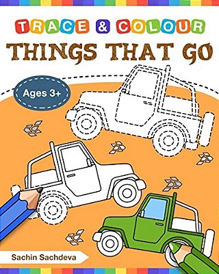Things That Go (Trace And Colour): Tracing And Coloring Book Of Cars, Monster Truck, Garbage Truck, Bus, Trucks, Planes, Trains And More!-..