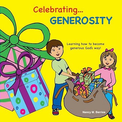 Celebrating Generosity: Learning How To Become Generous God's Way!-..
