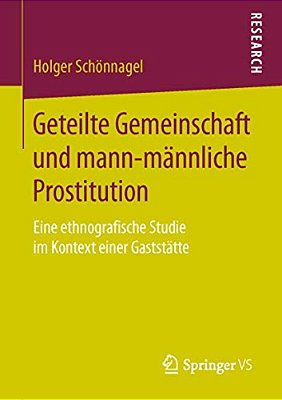 Geteilte Gemeinschaft Und Mann-Männliche Prostitution: Eine Ethnografische Studie Im Kontext Einer Gaststätte-..