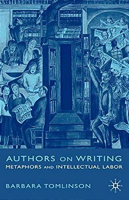 Authors On Writing: Metaphors And Intellectual Labor-..