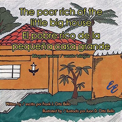 The Poor Rich Of The Little Big House/El Pobre Rico De La Pequeña Casa Grande: Bilingual Version/Versión Bilingue-..