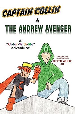 Captain Collin And The Andrew Avenger: A Color-With-me Adventure-..