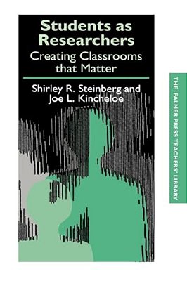 Students As Researchers: Creating Classrooms That Matter-..
