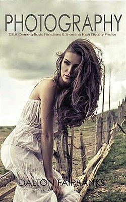 Photography: Dslr Camera Basic Functions & Shooting Quality Photos-..