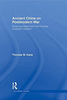 Ancient China On Postmodern War: Enduring Ideas From The Chinese Strategic Tradition-..