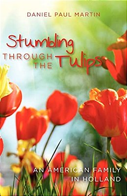 Stumbling Through The Tulips: An American Family In Holland-..