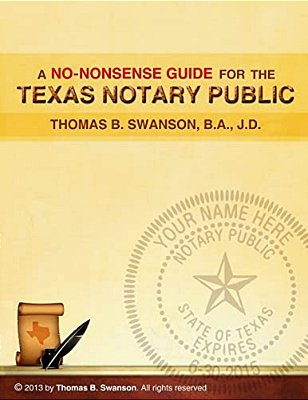 A No Nonsense Guide For The Texas Notary Public: Only A Few Notaries Are As Familiar With The Various Roles And Responsibilities Of A Texas Notary Pub-..