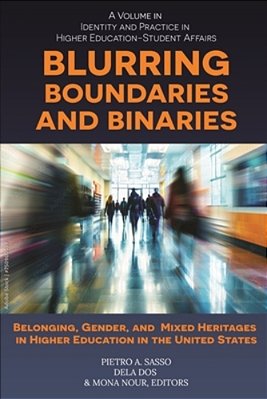 Blurring Boundaries And Binaries: Belonging, Gender, And Mixed Heritages In Higher Education In The United States-..
