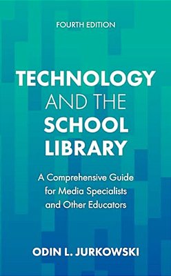 Technology And The School Library: A Comprehensive Guide For Media Specialists And Other Educators-..