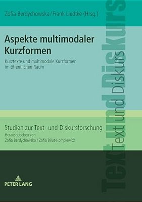 Aspekte Multimodaler Kurzformen: Kurztexte Und Multimodale Kurzformen Im Oeffentlichen Raum-..