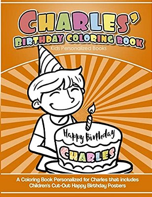 Charles's Birthday Coloring Book Kids Personalized Books: A Coloring Book Personalized For Charles That Includes Children's Cut Out Happy Birthday Pos-..