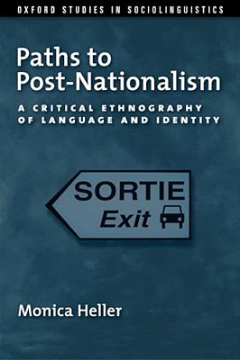 Paths To Post-Nationalism: A Critical Ethnography Of Language And Identity-..