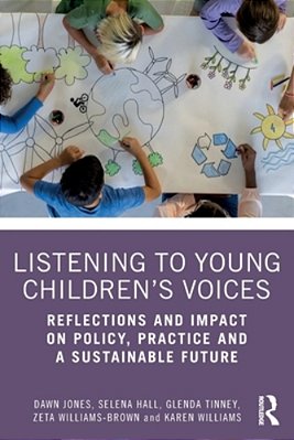 Listening To Young Children's Voices: Reflections And Impact On Policy, Practice And A Sustainable Future-..