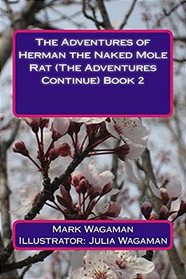 The Adventures Of Herman The Naked Mole Rat (The Adventures Continue) Book 2-..