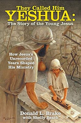 They Called Him Yeshua: The Story Of The Young Jesus: How Jesus's Unrecorded Years Shaped His Ministry-..