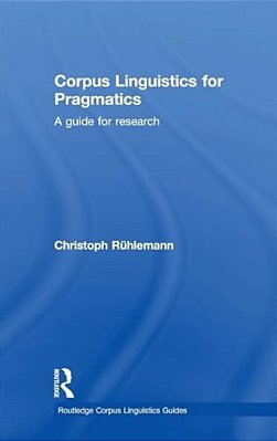 Corpus Linguistics For Pragmatics: A Guide For Research-..
