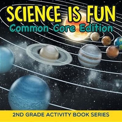 Science Is Fun (Common Core Edition): 2ND Grade Activity Book Series-..