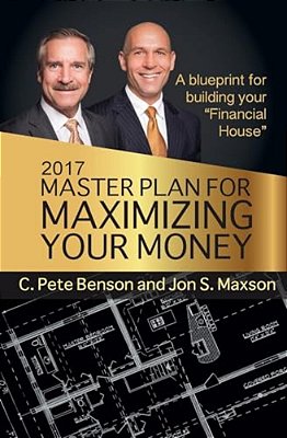 2017 Master Plan For Maximizing Your Money: A Blueprint For Building Your Financial House-..