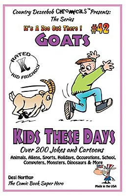 Goats - Kids These Days - Over 200 Jokes And Cartoons - Animals, Aliens, Sports, Holidays, Occupations, School, Computers, Monsters, Dinosaurs & More-..