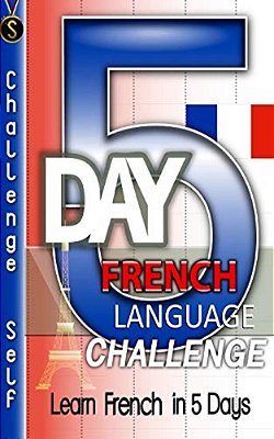 5-Day French Language Challenge: Learn French In 5 Days-..