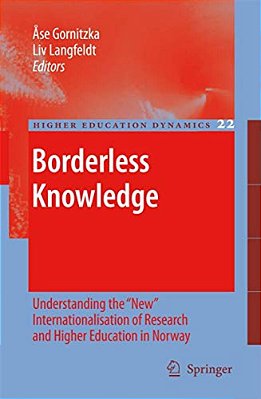 Borderless Knowledge: Understanding The New Internationalisation Of Research And Higher Education In Norway-..