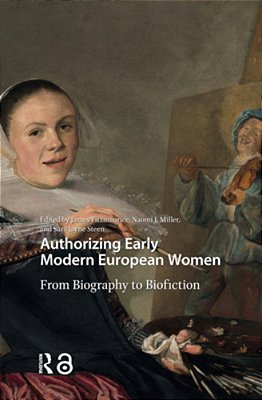 Authorizing Early Modern European Women: From Biography To Biofiction-..