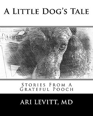 A Little Dog's Tale: Stories From A Grateful Pooch-..