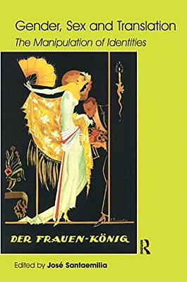 Gender, Sex And Translation: The Manipulation Of Identities-..