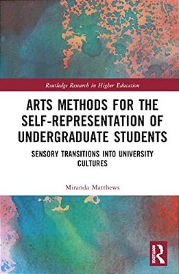 Arts Methods For The Self-Representation Of Undergraduate Students: Sensory Transitions Into University Cultures-..