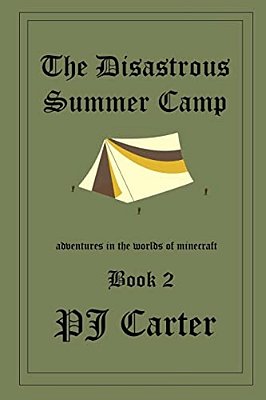 The Disastrous Summer Camp: Adventures In The Worlds Of Minecraft: Book 2-..