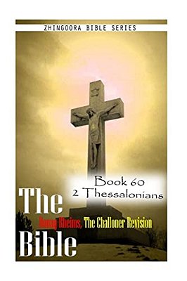 The Bible Douay-Rheims, The Challoner Revision- Book 60 2 Thessalonians-..