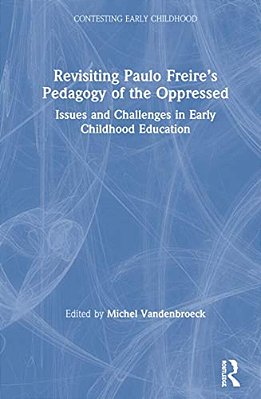 Revisiting Paulo Freire's Pedagogy Of The Oppressed: Issues And Challenges In Early Childhood Education-..