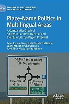 Place-Name Politics In Multilingual Areas: A Comparative Study Of Southern Carinthia (Austria) And The Tesín/Cieszyn Region (Czechia)-..
