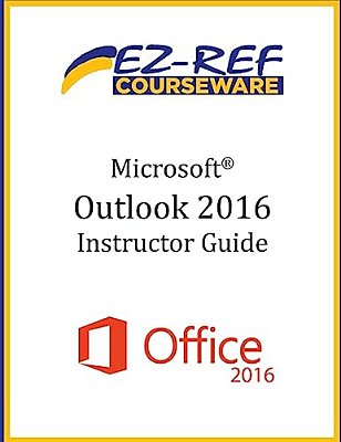 Microsoft Outlook 2016: Overview: Instructor Guide (Black & White)-..