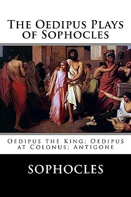 The Oedipus Plays Of Sophocles: Oedipus The King; Oedipus At Colonus; Antigone-..