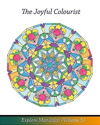 The Joyful Colourist: Explore Mandalas Volume 5-..
