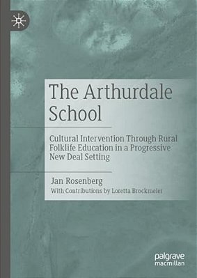 The Arthurdale School: Cultural Intervention Through Rural Folklife Education In A Progressive New Deal Setting-..