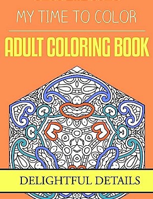 My Time To Color: Adult Coloring Book - Delightful Details-..