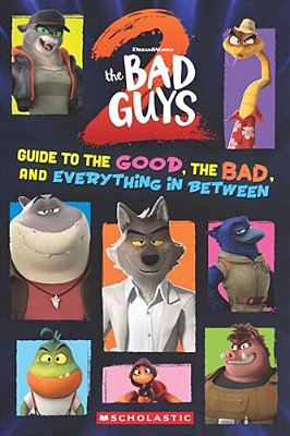 Bad Guys Movie 2: Guide To The Good, The Bad, And Everything In Between-..