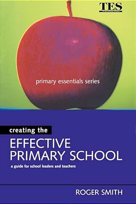 Creating The Effective Primary School-..
