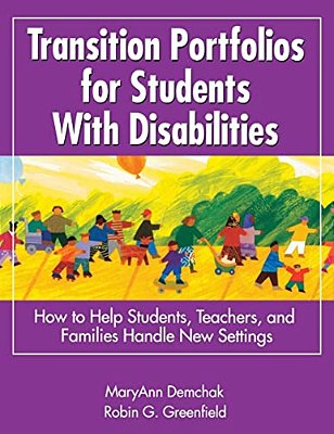 Transition Portfolios For Students With Disabilities: How To Help Students, Teachers, And Families Handle New Settings-..