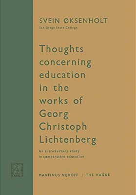Thoughts Concerning Education In The Works Of Georg Christoph Lichtenberg: An Introductory Study In Comparative Education-..