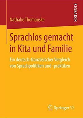Sprachlos Gemacht In Kita Und Familie: Ein Deutsch-Französischer Vergleich Von Sprachpolitiken Und -Praktiken-..