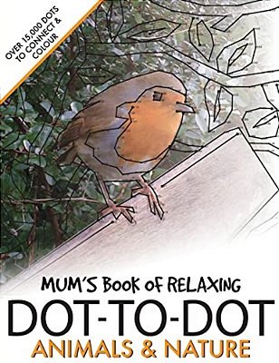 Mum's Book Of Relaxing Dot-To-dot: Animals & Nature-..