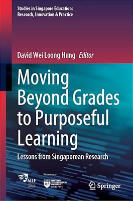 Moving Beyond Grades To Purposeful Learning: Lessons From Singaporean Research-..