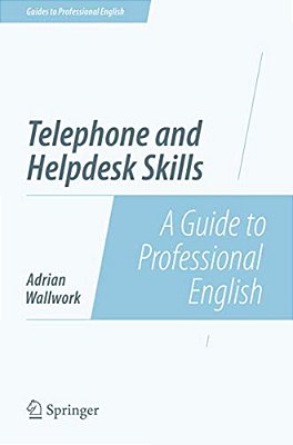 Telephone And Helpdesk Skills: A Guide To Professional English-..