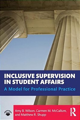 Inclusive Supervision In Student Affairs: A Model For Professional Practice-..