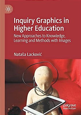 Inquiry Graphics In Higher Education: New Approaches To Knowledge, Learning And Methods With Images-..