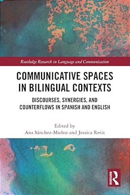 Communicative Spaces In Bilingual Contexts: Discourses, Synergies And Counterflows In Spanish And English-..
