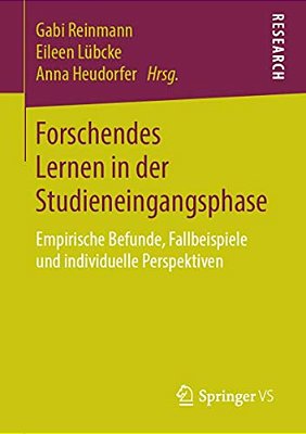 Forschendes Lernen In Der Studieneingangsphase: Empirische Befunde, Fallbeispiele Und Individuelle Perspektiven-..